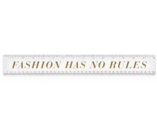 Fashion Has No Rules Ruler