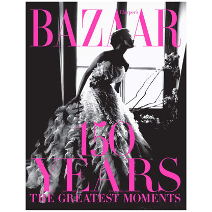 Harper's Bazaar: 150 Years: The Greatest Moments