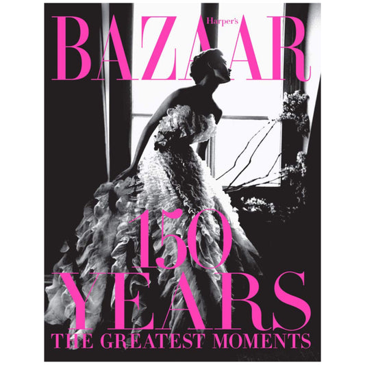 Harper's Bazaar: 150 Years: The Greatest Moments