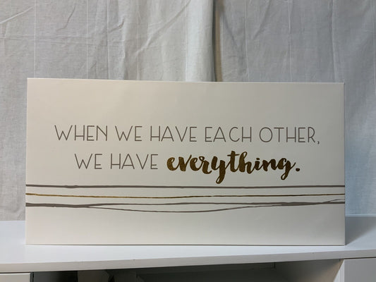 When we have each other we have everything Wall Art